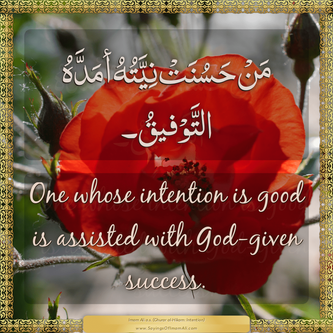 One whose intention is good is assisted with God-given success.